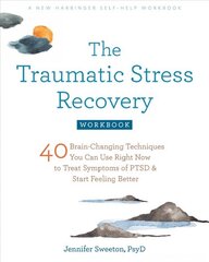 Traumatic Stress Recovery Workbook: 40 Brain-Changing Techniques You Can Use Right Now to Treat Symptoms of PTSD and Start Feeling Better цена и информация | Книги по экономике | pigu.lt