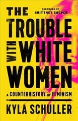 The Trouble with White Women: A Counterhistory of Feminism kaina ir informacija | Socialinių mokslų knygos | pigu.lt