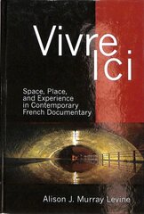 Vivre Ici: Space, Place and Experience in Contemporary French Documentary цена и информация | Книги об искусстве | pigu.lt