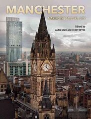Manchester: Making the Modern City kaina ir informacija | Istorinės knygos | pigu.lt