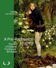 Pre-Raphaelite Journey: The Art of Eleanor Fortescue-Brickdale цена и информация | Книги об искусстве | pigu.lt