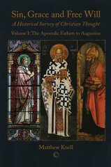 Sin, Grace and Free Will 1 PB: A Historical Survey of Christian Thought Volume 1: The Apostolic Fathers to Augustine kaina ir informacija | Dvasinės knygos | pigu.lt