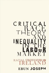 Critical Race Theory and Inequality in the Labour Market: Racial Stratification in Ireland kaina ir informacija | Socialinių mokslų knygos | pigu.lt