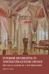 Interior Decorating in Nineteenth-Century France: The Visual Culture of a New Profession цена и информация | Книги по архитектуре | pigu.lt