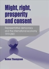 Might, Right, Prosperity and Consent: Representative Democracy and the International Economy 19192001 kaina ir informacija | Socialinių mokslų knygos | pigu.lt