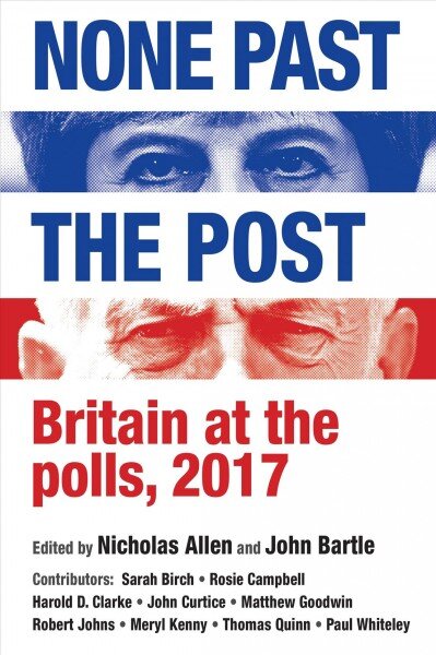 None Past the Post: Britain at the Polls, 2017 цена и информация | Socialinių mokslų knygos | pigu.lt