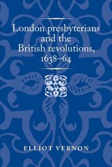 London Presbyterians and the British Revolutions, 163864 цена и информация | Исторические книги | pigu.lt