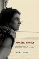 Moving Stories: An Intimate History of Four Women Across Two Countries kaina ir informacija | Istorinės knygos | pigu.lt