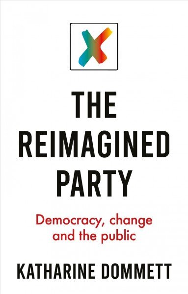 Reimagined Party: Democracy, Change and the Public kaina ir informacija | Socialinių mokslų knygos | pigu.lt