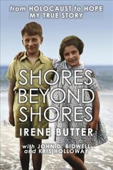 Shores Beyond Shores: from Holocaust to Hope My True Story New edition цена и информация | Исторические книги | pigu.lt