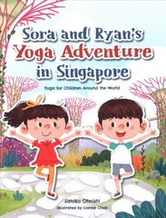 Sora and Ryan's Yoga Adventure in Singapore: Yoga for Children Around the World цена и информация | Книги для малышей | pigu.lt