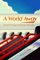 World Away: The British Package Holiday Boom, 19501974 цена и информация | Исторические книги | pigu.lt