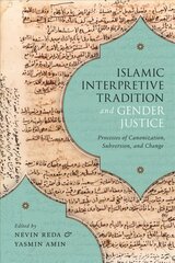 Islamic Interpretive Tradition and Gender Justice: Processes of Canonization, Subversion, and Change kaina ir informacija | Dvasinės knygos | pigu.lt