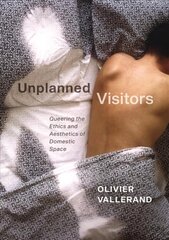 Unplanned Visitors: Queering the Ethics and Aesthetics of Domestic Space kaina ir informacija | Socialinių mokslų knygos | pigu.lt