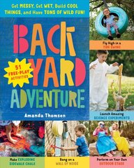 Backyard Adventure: Get Messy, Get Wet, Build Cool Things, and Have Tons of Wild Fun! 51 Free-Play Activities kaina ir informacija | Knygos mažiesiems | pigu.lt