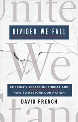 Divided We Fall: America's Secession Threat and How to Restore Our Nation kaina ir informacija | Socialinių mokslų knygos | pigu.lt