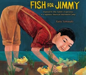 Fish for Jimmy: Inspired by One Family's Experience in a Japanese American Internment Camp kaina ir informacija | Knygos mažiesiems | pigu.lt