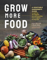 Grow More Food: A Vegetable Gardener's Guide to Getting the Biggest Harvest Possible from a Space of Any Size kaina ir informacija | Knygos apie sodininkystę | pigu.lt