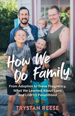 How We Do Family: From Adoption to Trans Pregnancy, What We Learned about Love and LGBTQ Parenthood цена и информация | Самоучители | pigu.lt
