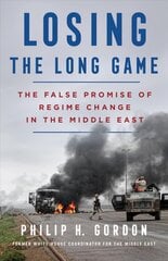 Losing the Long Game: The False Promise of Regime Change in the Middle East цена и информация | Книги по социальным наукам | pigu.lt