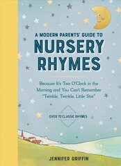 Modern Parents' Guide to Nursery Rhymes: Because It's Two O'Clock in the Morning and You Can't Remember Twinkle, Twinkle, Little Star - Over 70 Classic Rhymes цена и информация | Самоучители | pigu.lt