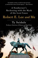 Robert E. Lee and Me: A Southerner's Reckoning with the Myth of the Lost Cause цена и информация | Исторические книги | pigu.lt