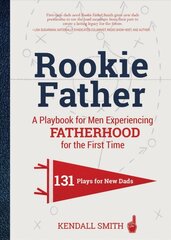 Rookie Father: A Playbook for Men Experiencing Fatherhood for the First Time цена и информация | Самоучители | pigu.lt