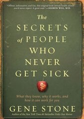 Secrets of People Who Never Get Sick: What They Know, Why It Works, and How It Can Work for You цена и информация | Самоучители | pigu.lt