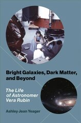 Bright Galaxies, Dark Matter, and Beyond: The Life of Astronomer Vera Rubin kaina ir informacija | Biografijos, autobiografijos, memuarai | pigu.lt