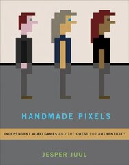 Handmade Pixels: Independent Video Games and the Quest for Authenticity kaina ir informacija | Ekonomikos knygos | pigu.lt