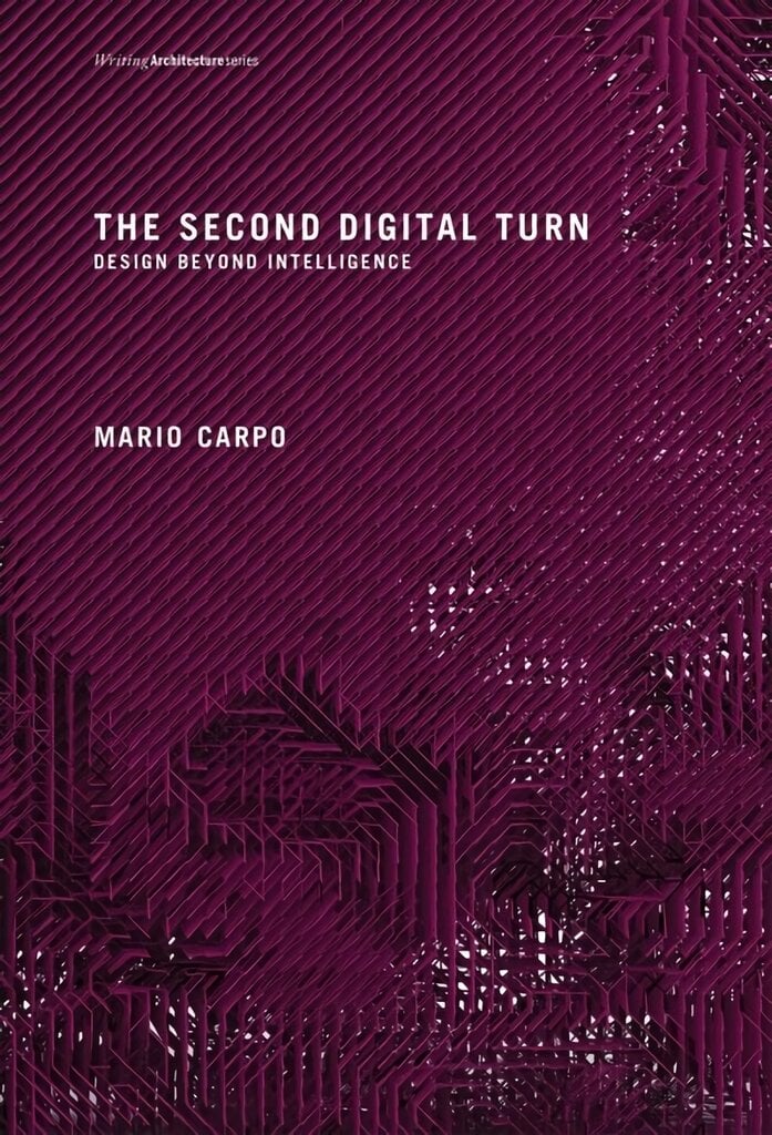 Second Digital Turn: Design Beyond Intelligence kaina ir informacija | Knygos apie architektūrą | pigu.lt