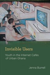 Invisible Users: Youth in the Internet Cafés of Urban Ghana kaina ir informacija | Ekonomikos knygos | pigu.lt