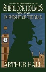 In Pursuit Of The Dead: The Rediscovered Cases of Sherlock Holmes Book 5 kaina ir informacija | Fantastinės, mistinės knygos | pigu.lt