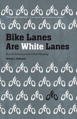 Bike Lanes Are White Lanes: Bicycle Advocacy and Urban Planning kaina ir informacija | Istorinės knygos | pigu.lt