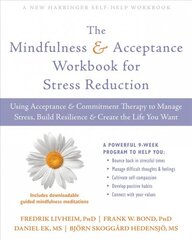 Mindfulness and Acceptance Workbook for Stress Reduction: Using Acceptance and Commitment Therapy to Manage Stress, Build Resilience, and Create the Life You Want цена и информация | Самоучители | pigu.lt