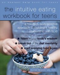 Intuitive Eating Workbook for Teens: A Non-Diet, Body Positive Approach to Building a Healthy Relationship with Food цена и информация | Книги для подростков и молодежи | pigu.lt