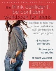 Think Confident, Be Confident Workbook for Teens: Activities to Help You Create Unshakable Self-Confidence and Reach Your Goals kaina ir informacija | Saviugdos knygos | pigu.lt
