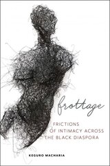 Frottage: Frictions of Intimacy across the Black Diaspora kaina ir informacija | Istorinės knygos | pigu.lt