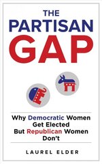 Partisan Gap: Why Democratic Women Get Elected But Republican Women Don't цена и информация | Книги по социальным наукам | pigu.lt