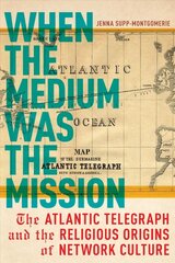 When the Medium Was the Mission: The Atlantic Telegraph and the Religious Origins of Network Culture цена и информация | Духовная литература | pigu.lt