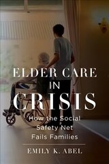 Elder Care in Crisis: How the Social Safety Net Fails Families цена и информация | Книги по социальным наукам | pigu.lt