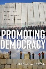 Promoting Democracy: The Force of Political Settlements in Uncertain Times цена и информация | Книги по социальным наукам | pigu.lt