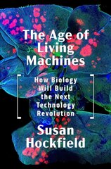 Age of Living Machines: How Biology Will Build the Next Technology Revolution цена и информация | Книги по социальным наукам | pigu.lt