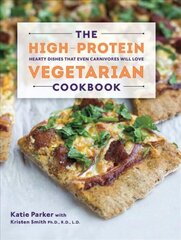 High-Protein Vegetarian Cookbook: Hearty Dishes that Even Carnivores Will Love kaina ir informacija | Receptų knygos | pigu.lt