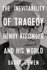 Inevitability of Tragedy: Henry Kissinger and His World kaina ir informacija | Biografijos, autobiografijos, memuarai | pigu.lt