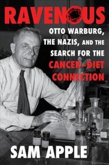 Ravenous: Otto Warburg, the Nazis, and the Search for the Cancer-Diet Connection kaina ir informacija | Ekonomikos knygos | pigu.lt