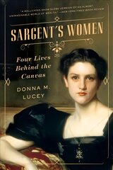 Sargent's Women: Four Lives Behind the Canvas kaina ir informacija | Biografijos, autobiografijos, memuarai | pigu.lt