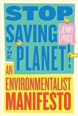 Stop Saving the Planet!: An Environmentalist Manifesto kaina ir informacija | Socialinių mokslų knygos | pigu.lt