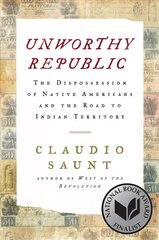 Unworthy Republic: The Dispossession of Native Americans and the Road to Indian Territory цена и информация | Исторические книги | pigu.lt