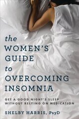 Women's Guide to Overcoming Insomnia: Get a Good Night's Sleep Without Relying on Medication kaina ir informacija | Saviugdos knygos | pigu.lt